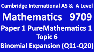 Cambridge Mathematics-9709, Paper 1 Pure Mathematics 1, Topic  6, Binomial Expansion (Q11-Q20)