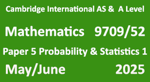 Mathematics-9709/52-Paper 5 Probability & Statistics 1-May/June 2025