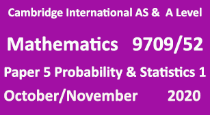 Cambridge Mathematics-9709, Paper 5 Probability & Statistics 1, October/November 2020