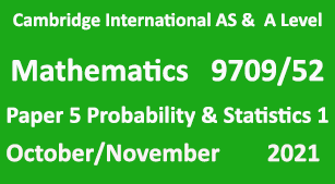 Cambridge Mathematics-9709, Paper 5 Probability & Statistics 1, October/November 2021