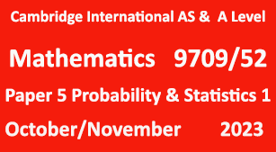 Cambridge Mathematics-9709, Paper 5 Probability & Statistics 1, October/November 2023
