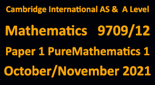 Cambridge Mathematics-9709, Paper 1 Pure Mathematics 1 , October/November 2021
