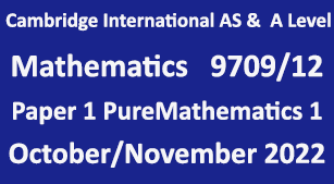 Cambridge Mathematics-9709, Paper 1 Pure Mathematics 1 , October/November 2022