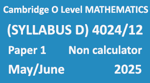 Cambridge O Level MATHEMATICS (SYLLABUS D) 4024 Paper 1 Non calculator May/June 2025